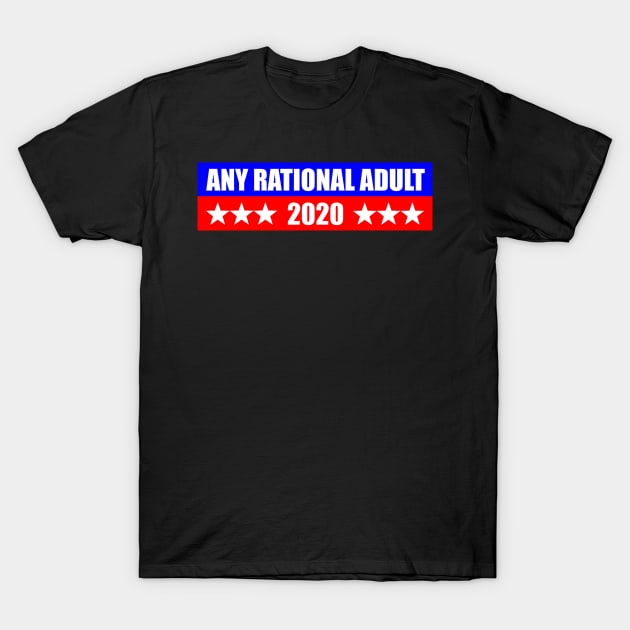 Any Rational Functioning Adult 2020 Election T-Shirt by merkraht